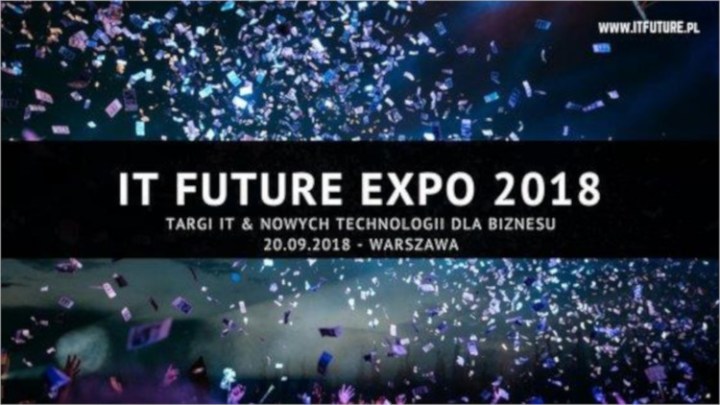 VI EDYCJA IT FUTURE EXPO – TARGI IT & NOWYCH TECHNOLOGII DLA BIZNESU