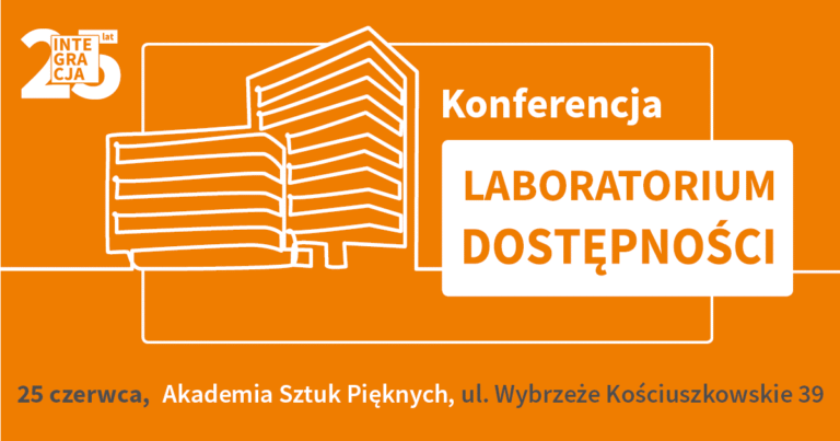 KONFERENCJA – LABORATORIUM DOSTĘPNOŚCI – PRZYJDŹ I ZOBACZ, JAK PROJEKTUJE SIĘ DOSTĘPNOŚĆ