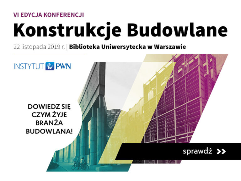 INSTYTUT PWN ZAPRASZA DO UDZIAŁU W PRAKTYCZNEJ KONFERENCJI DLA INŻYNIERÓW BUDOWNICTWA