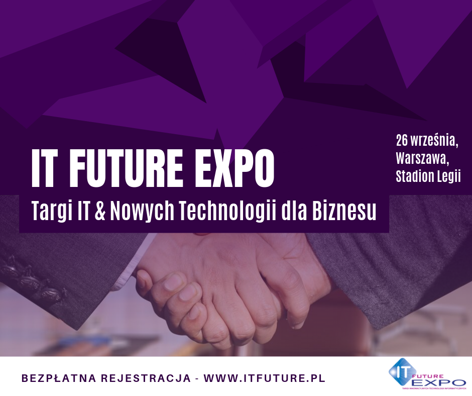 IT FUTURE EXPO – TARGI IT & NOWYCH TECHNOLOGII DLA BIZNESU