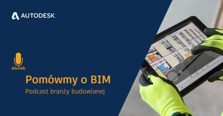 „POMÓWMY O BIM” – AUTODESK PREZENTUJE CYKL PODCASTÓW BRANŻY BUDOWLANEJ