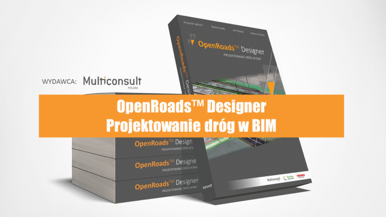 ŁATWIEJSZE PROJEKTOWANIE W BIM DZIĘKI OPENROADS™ DESIGNER