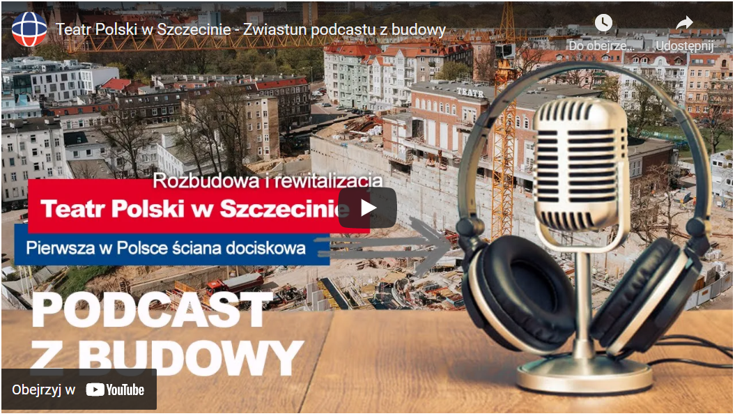 Pierwszy VIDEOPODCAST z budowy – Wyzwania inżynieryjne na budowie Teatru Polskiego w Szczecinie