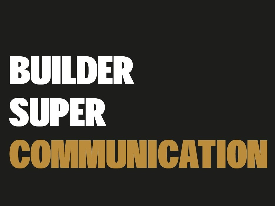BUILDER SUPER COMMUNICATION