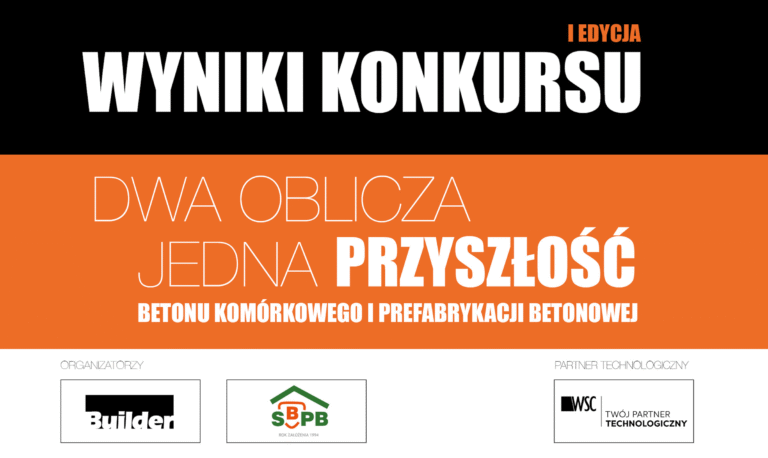 WYNIKI KONKURSU DWA OBLICZA JEDNA PRZYSZŁOSĆ BETONU KOMÓRKOWEGO I PREFABRYKACJI BETONOWEJ