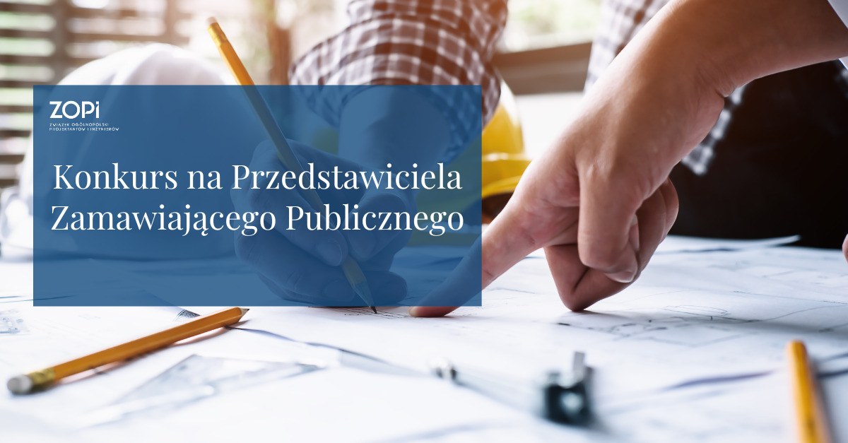 Związek Ogólnopolski Projektantów i Inżynierów organizatorem Konkursu na Przedstawicieli Zamawiających Publicznych