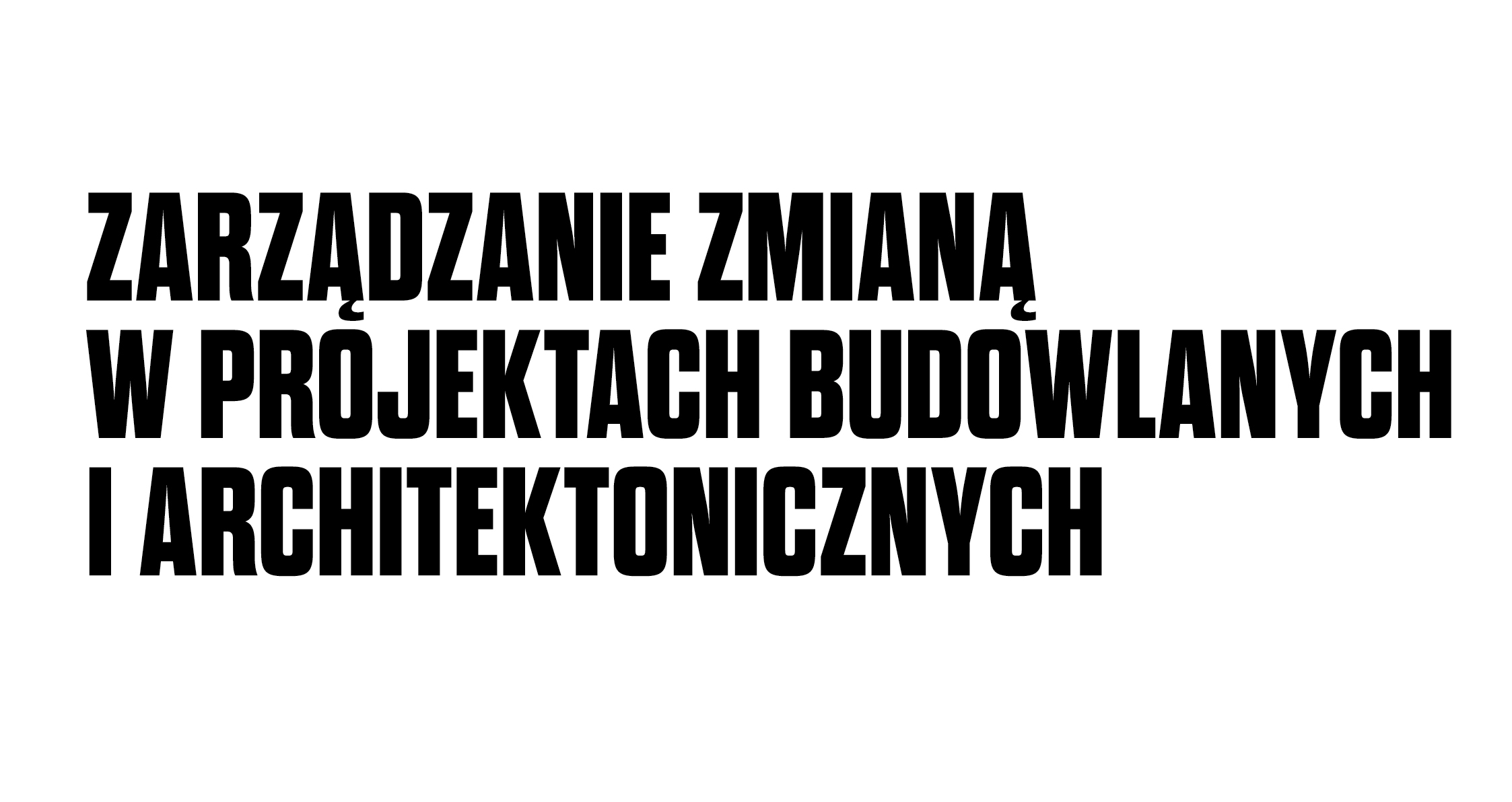 ZARZĄDZANIE ZMIANĄ W PROJEKTACH BUDOWLANYCH I ARCHITEKTONICZNYCH