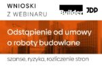 Odstąpienie od umowy o roboty budowlane - rozliczenie stron i ryzyka prawne