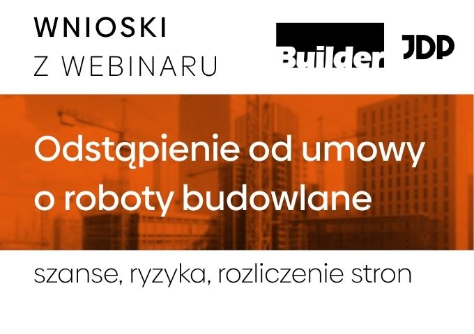 Odstąpienie od umowy o roboty budowlane - rozliczenie stron i ryzyka prawne