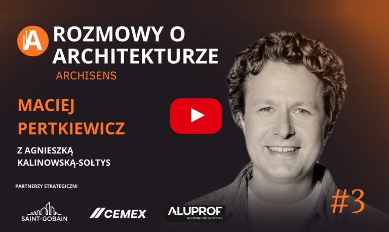 Tam gdzie nie było architekta – Rozmowa z Maciejem Pertkiewiczem